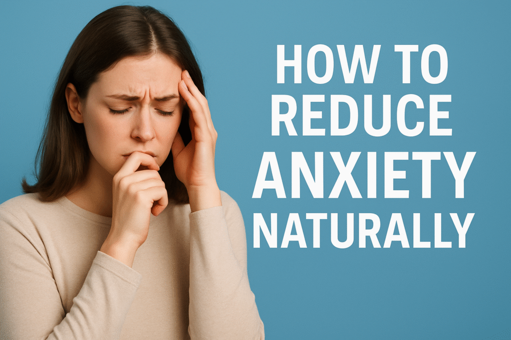 How to Reduce Anxiety Naturally